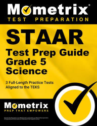 Title: STAAR Test Prep Guide Grade 5 Science: 3 Full-Length Practice Tests [Aligned to the TEKS], Author: Mometrix