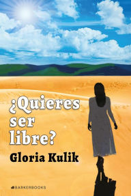 Title: ¿Quieres ser libre?: Libro de liberación. Parte I, Author: Gloria Kulik