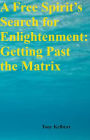 A Free Spirit's Search for Enlightenment: Getting Past the Matrix