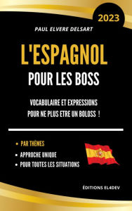 Title: L'Espagnol pour les boss: Vocabulaire et expressions pour ne plus être un boloss, Author: Paul Elvere Delsart