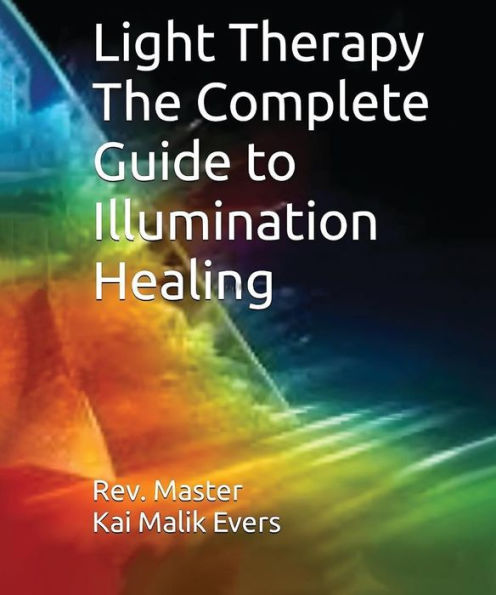 Light therapy The Complete Guide to Illumination Healing