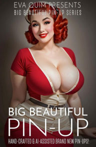 Title: Big, Beautiful Pin-Up: Hand-Crafted & AI Assisted Brand New Pin-Ups, Author: Eva Quim