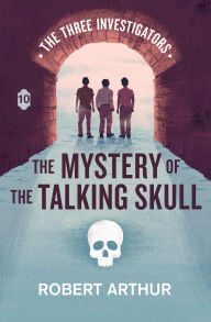 Title: The Mystery of the Talking Skull, Author: Robert Arthur