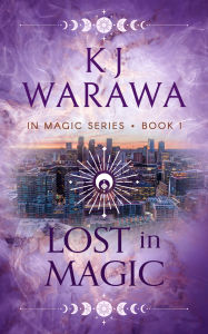 Title: Lost In Magic: A Magic FBI, Witchy, Paranormal Romance, Author: KJ Warawa