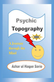 Title: Psychic Topography A Journey through the Mind, Author: Azhar Ul Haque Sario