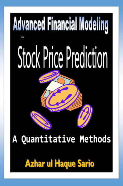 Advanced Financial Modeling for Stock Price Prediction: A Quantitative Methods