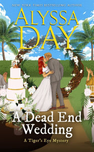 Title: A DEAD END WEDDING: Tiger's Eye Mysteries, Author: Alyssa Day