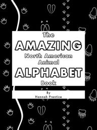 Title: The AMAZING North American Animal ALPHABET Book, Author: Hannah Prentice