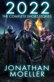 Title: 2022: The Complete Short Stories, Author: Jonathan Moeller