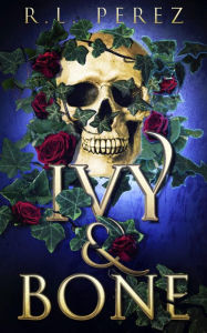 Title: Ivy & Bone, Author: R.L. Perez