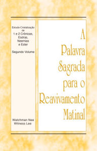 Title: A Palavra Sagrada para o Reavivamento Matinal - Estudo-Cristalizacao de 1 e 2 Cronicas, Esdras, Neemias e Ester, Vol. 2, Author: Witness Lee