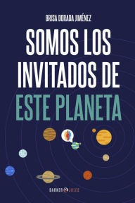 Title: Somos los Invitados de este Planeta, Author: Brisa Dorada Jiménez