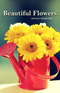 Title: Flower picture books : BEAUTIFUL FLOWERS: a Picture Book About Flowers In Large Print For Adults And Seniors with NO TEXT, Author: Nevada Thornton