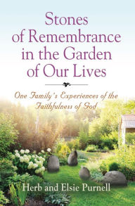 Title: Stones of Remembrance in the Garden of Our Lives: One Family's Experiences of the Faithfulness of God, Author: Herb Purnell