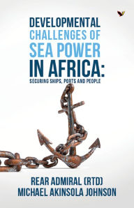 Title: Developmental challenges of Sea Power in Africa, Author: Michael Johnson
