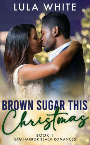 Title: Brown Sugar This Christmas: Book One of Sag Harbor Black Romances, Author: Lula White