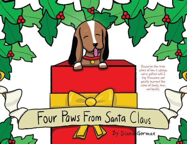 Four Paws from Santa Claus: Based on the true story of how 3 siblings were gifted with a tiny treasure and quickly learned the value of family, love