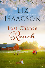 Title: Last Chance Ranch: A Free Contemporary Western Clean Romance, Author: Liz Isaacson