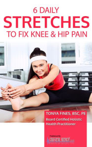 Title: 6 Daily Stretches To Fix Knee & Hip Pain, Author: Tonya Fines