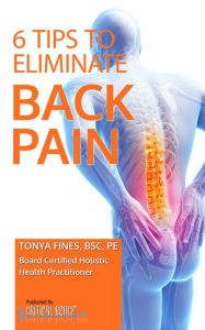 Title: 6 TIPS To Eliminate Back Pain, Author: Tonya Fines