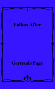 Title: Follow After, Author: Gertrude Page