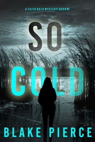 Title: So Cold (A Faith Bold FBI Suspense ThrillerBook Two), Author: Blake Pierce