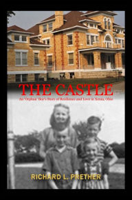 Title: The Castle: AN 'ORPHAN' BOY'S STORY OF RESILIENCE AND LOVE IN XENIA, OHIO, Author: Richard Prether