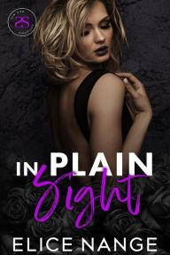 Title: In Plain Sight: A Dark Forbidden Billionaire Romance, Author: Elice Nange