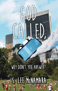 Title: God Called, Why Didn't You Answer?, Author: S. Lee McNamara