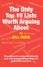 The Only Top 10 Lists Worth Arguing About: Guaranteed to provoke friendly and stimulating disagreements and conversations