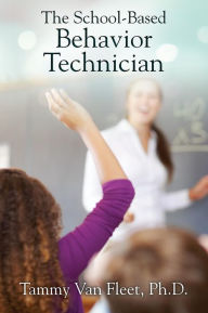 Title: The School-Based Behavior Technician, Author: Tammy Van Fleet