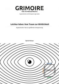 Title: Leichter leben: Vom Traum zur Wirklichkeit: Hypnotischer Text zur gefï¿½hrten Entspannung, Author: Sylvie Moisan