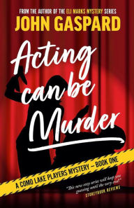 Title: Acting Can Be Murder: A Como Lake Players Mystery, Author: John Gaspard
