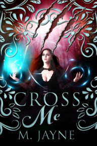 Title: Cross Me, Author: M. Jayne
