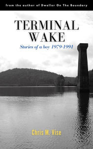 Title: Terminal Wake: Stories of a boy 1979- 1991, Author: Chris Vise