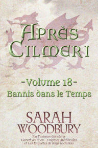 Title: Bannis dans le Temps (Après Cilmeri, 18), Author: Sarah Woodbury