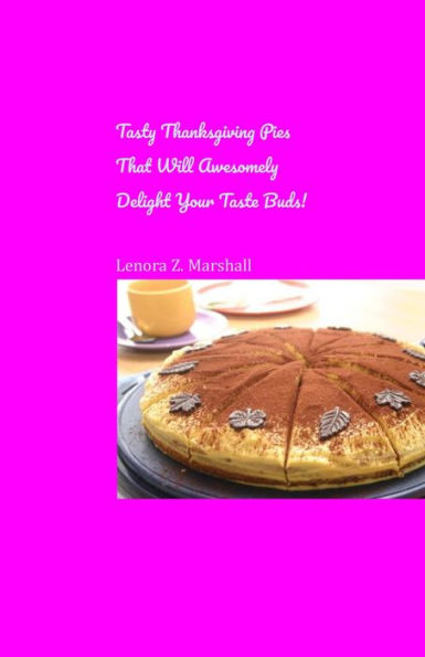 Tasty Thanksgiving Pies That Will Awesomely Delight Your Taste Buds!