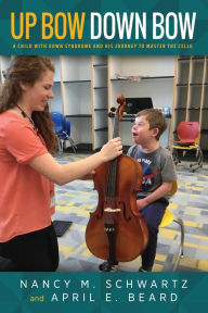 Title: Up Bow, Down Bow: A Child with Down Syndrome and His Journey to Master the Cello, Author: Nancy M. Schwartz