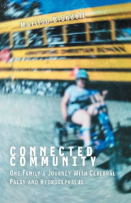 Title: Connected Community: One Family's Journey With Cerebral Palsy and Hydrocephalus, Author: Marilou Blundell
