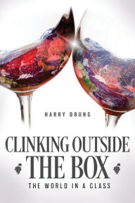 Title: Clinking Outside the Box: The World in a Glass, Author: Harry Drung