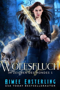 Title: Wolfsfluch (Im Zeichen des Mondes 1), Author: Aimee Easterling