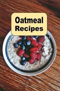 Title: Oatmeal Recipes, Author: Katy Lyons