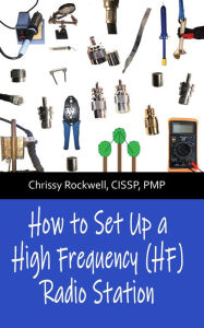 Title: How to Set Up a High Frequency (HF) Radio Station, Author: Chrissy Rockwell