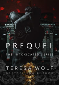 Title: Prequel - Intoxicated: A Stalker Mafia RH Romance, Author: Teresa Wolf