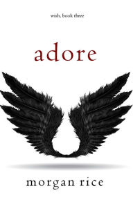 Title: Adore (Wish, Book Three), Author: Morgan Rice