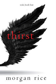 Title: Thirst (Wish, Book Four), Author: Morgan Rice