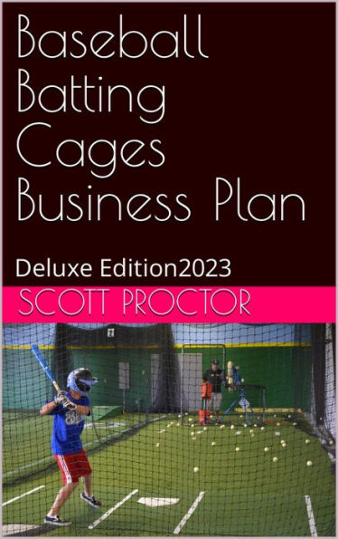 Batting Cages Business Plan: Deluxe Edition 2023