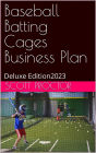 Batting Cages Business Plan: Deluxe Edition 2023