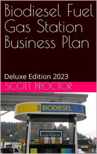 Title: Biodiesel Fuel Station Business Plan: Deluxe Edition 2023, Author: Scott Proctor