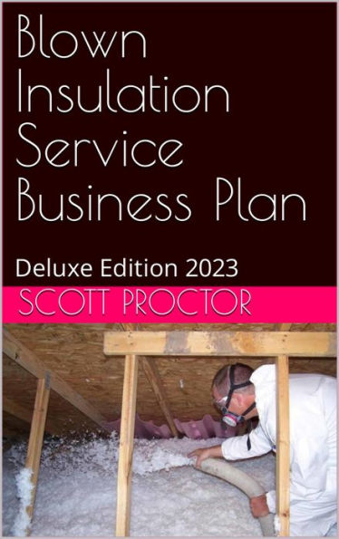 Blown Insulation Service Business Plan: Deluxe Edition 2023